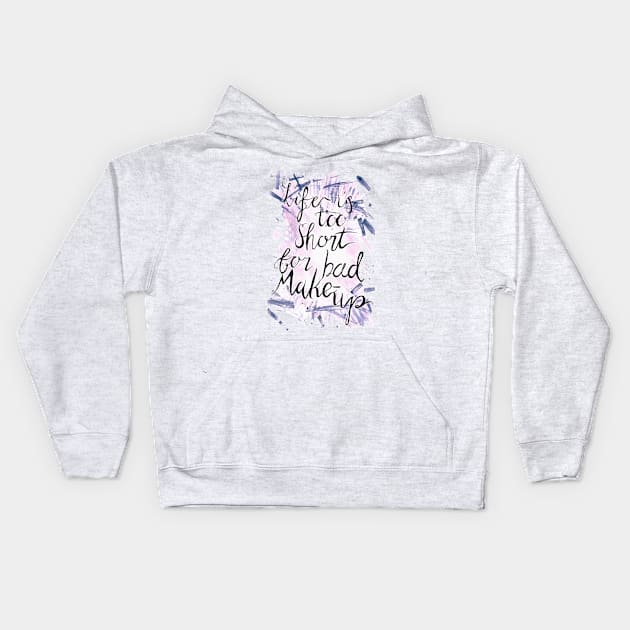 Life is too short for bad Makeup Kids Hoodie by minniemorrisart